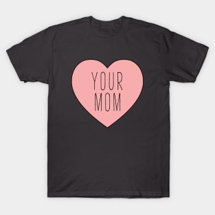 I Love Your Mom Heart T-Shirt